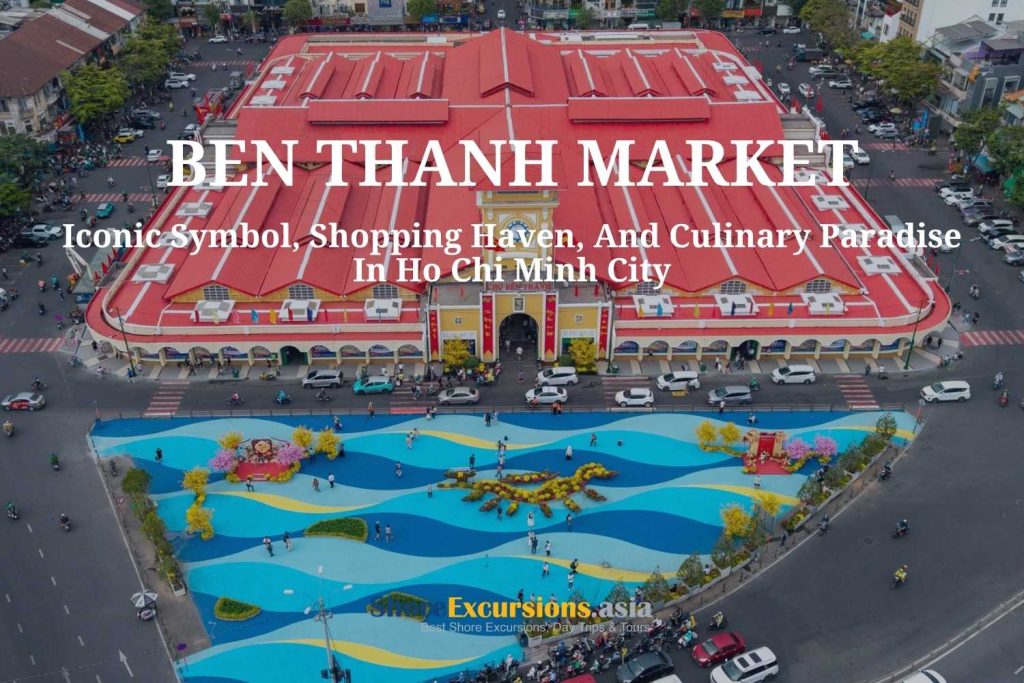 Ben Thanh Market - Iconic tourist attraction in Ho Chi Minh City